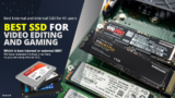 Best SSD for Video Editing and Gaming